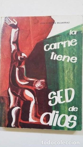 Libros: La carne tiene sed de Dios. - Jose Fuertes Bildarraz. TDK178 -