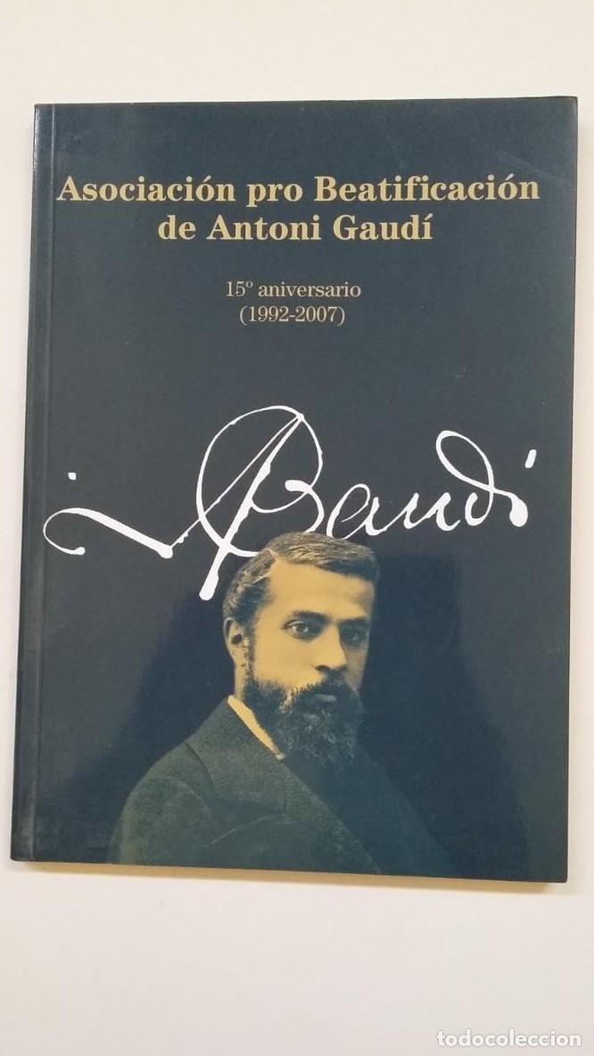 Libros: ASOCIACION PRO BEATIFICACION DE ANTONIO GAUDI. 15&ordm; ANIVERSARIO 1992-2007. TDK95 -