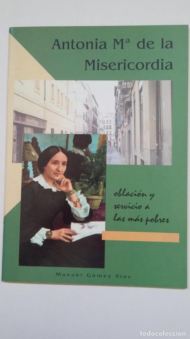 Libros: ANTONIA M&ordf; DE LA MISERICORDIA. OBLACION Y SERVICIO A LAS MAS POBRES. MANUEL GOMEZ RIOS. TDKC55 -