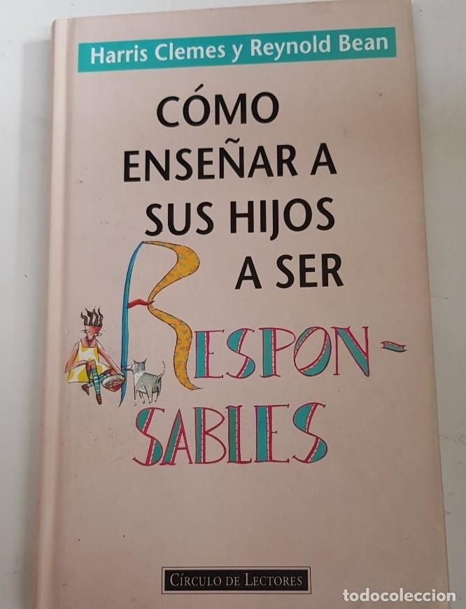 Libros: Como ense&ntilde;ar a sus hijos a ser responsables - harris clemes - reynold bean - tdk99 - - Foto 1