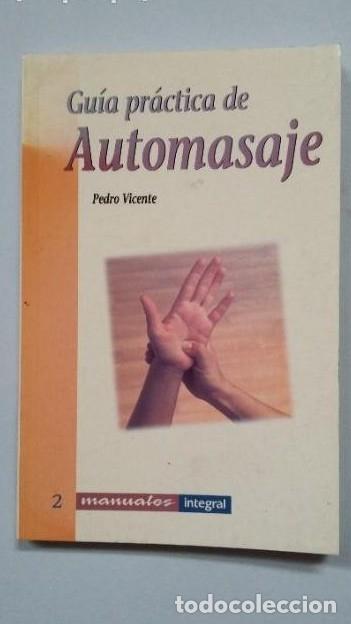 Libros: Gu&iacute;a pr&aacute;ctica de automasaje. - Pedro Vicente. TDK261 - - Foto 1