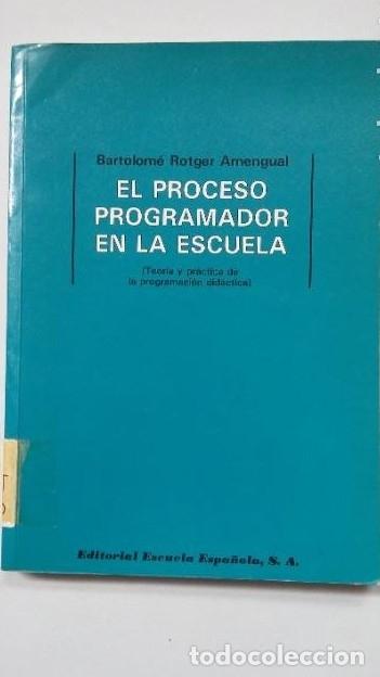 Libros: El proceso programador en escuela. Teor&iacute;a y pr&aacute;ctica de la programaci&oacute;n did&aacute;ctica. B. ROTGER. TDK310 - Foto 1