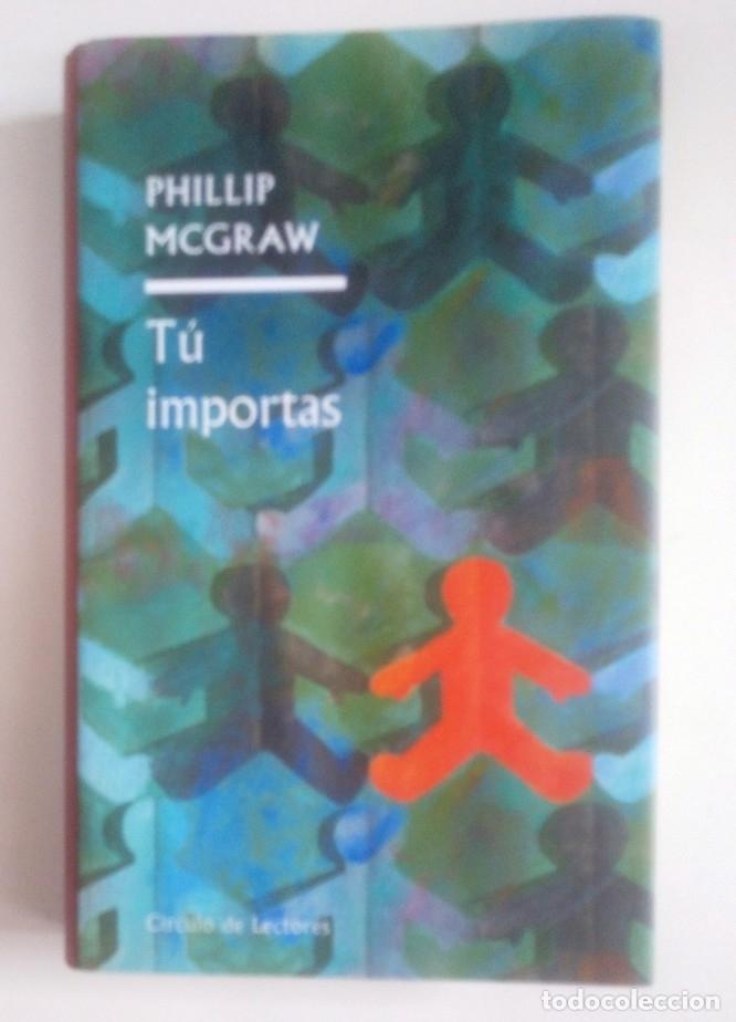 Libros: T&Uacute; IMPORTAS. PHILLIP MCGRAW. C&Iacute;RCULO DE LECTORES. TDK389 - - Foto 1