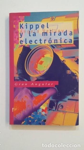 Libros: KIPPEL Y LA MIRADA ELECTR&Oacute;NICA. - &Aacute;NGELA VALLVEY. COLECCION GRAN ANGULAR. TDK391 - - Foto 1