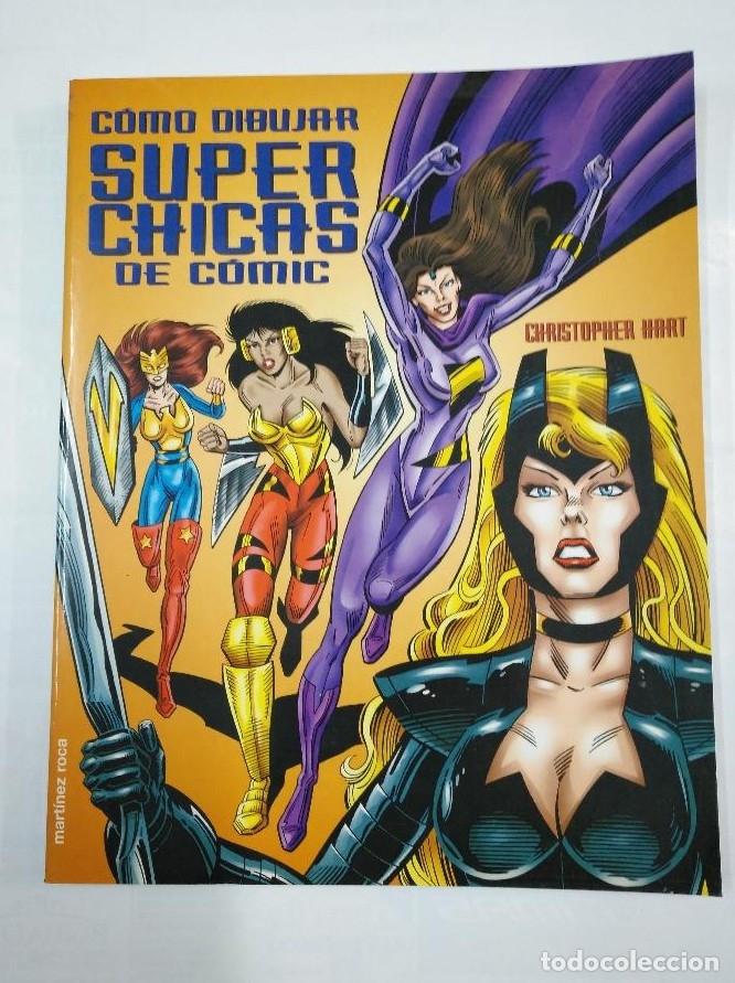 Libros: COMO DIBUJAR SUPER CHICAS DE COMIC. CHRISTOPHER HART. MARTINEZ ROCA. TDK97 - - Foto 1