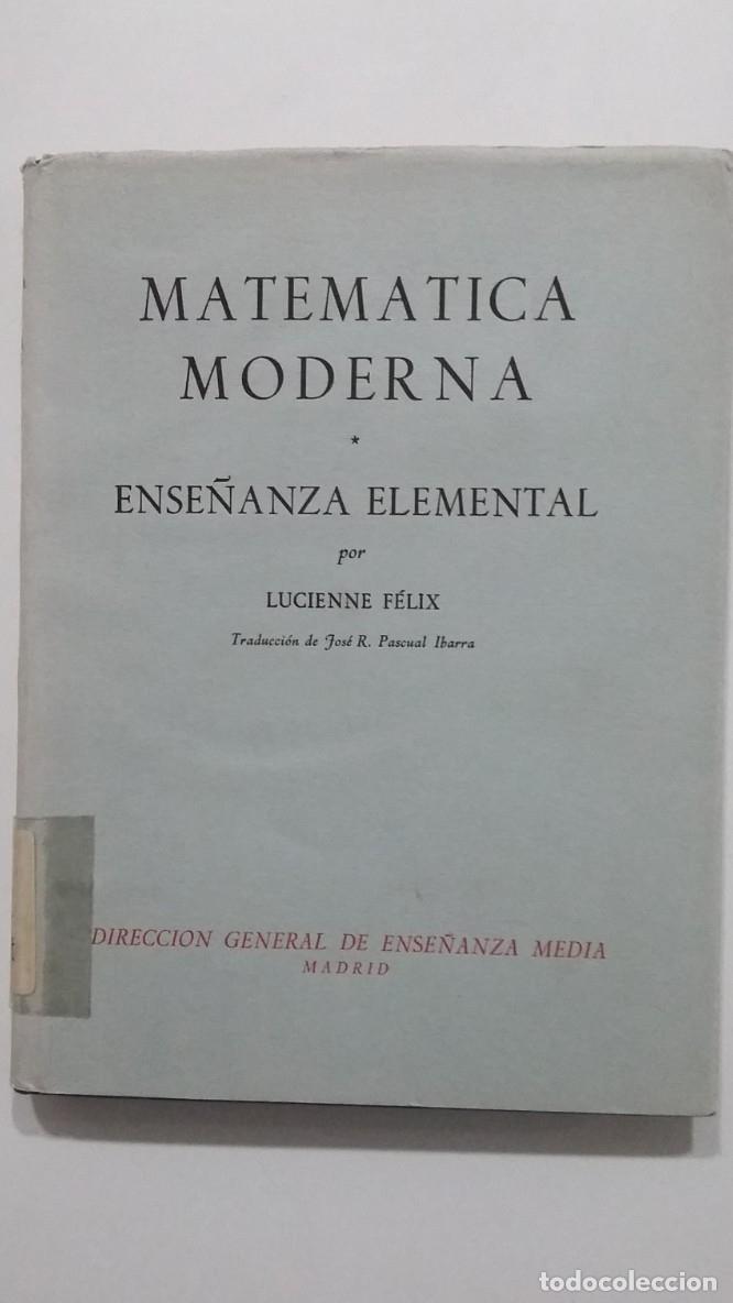Libros: MATEMATICA MODERNA I. - ENSE&Ntilde;ANZA ELEMENTAL. - Lucienne Felix. TDK426 - - Foto 1