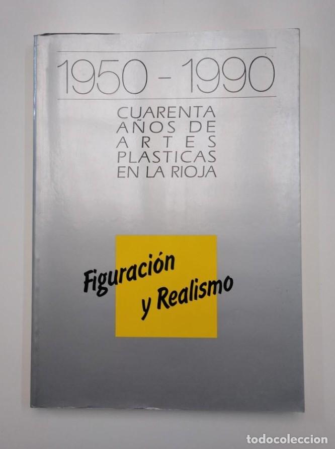 Libros: 1950-1990. CUARENTA A&Ntilde;OS DE ARTES PL&Aacute;STICAS EN LA RIOJA. FIGURACI&Oacute;N Y REALISMO. TDK357IER -