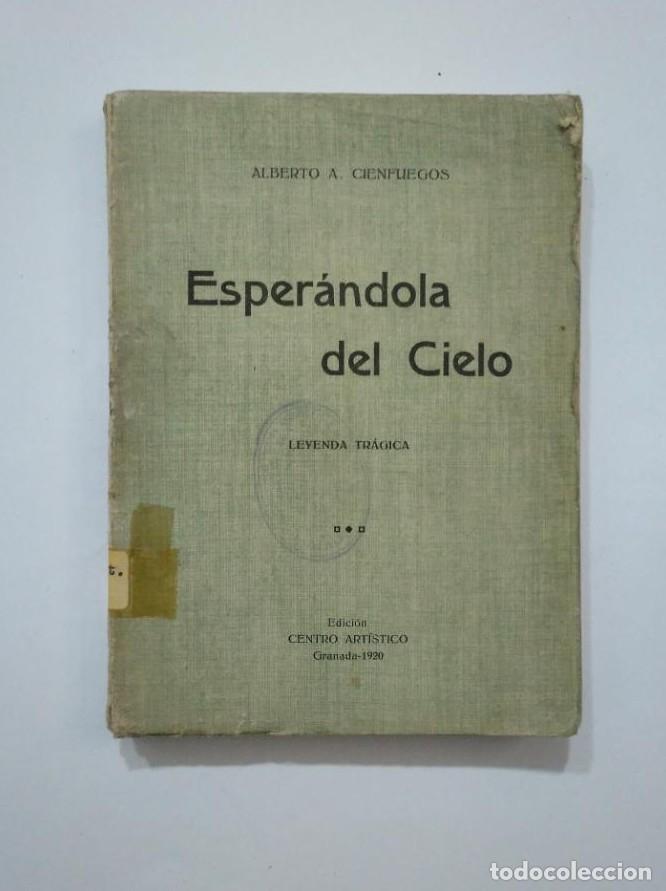 Libros: ESPER&Aacute;NDOLA DEL CIELO. LEYENDA TRAGICA. CIENFUEGOS, ALBERTO A. GRANADA 1920. TDK372A -