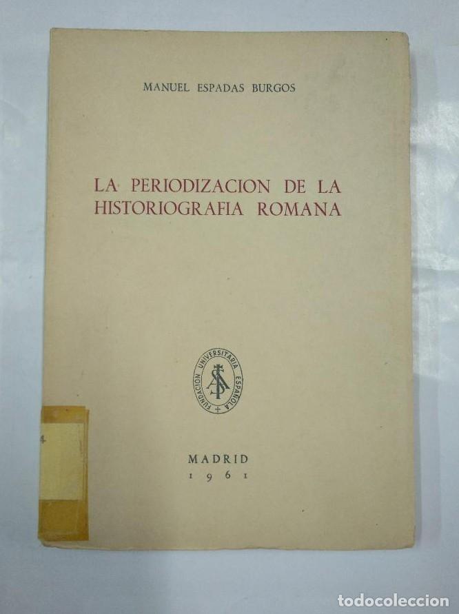 Libri di seconda mano: LA PERIODIZACI&Oacute;N DE LA HISTORIOGRAF&Iacute;A ROMANA. - ESPADAS BURGOS, MANUEL. MADRID 1961. TDK62 -