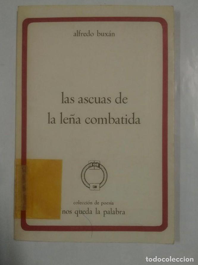 Libros: LAS ASCUAS DE LA LE&Ntilde;A COMBATIDA. - ALFREDO BUX&Aacute;N. TDK317 - - Foto 1