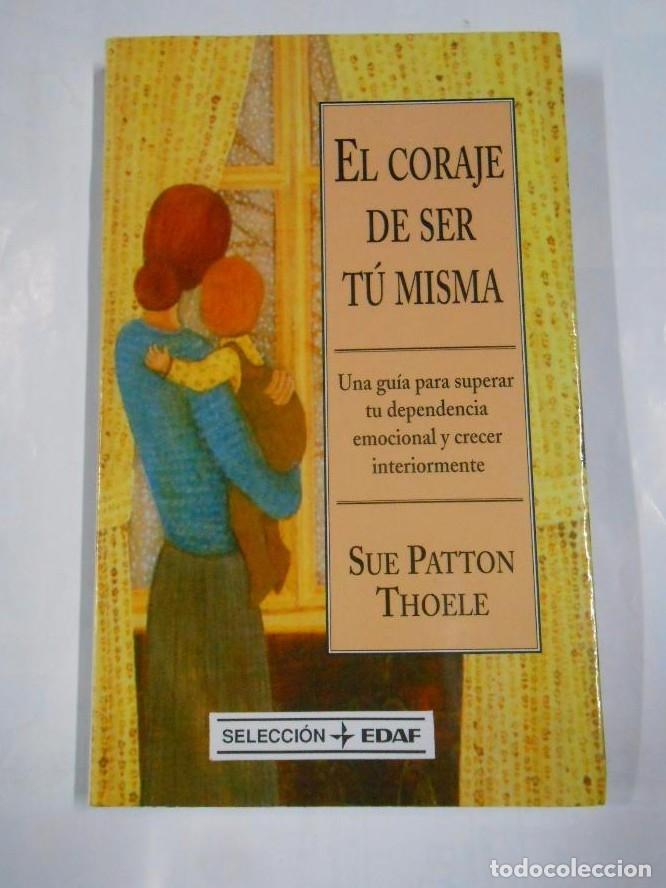 Libros: EL CORAJE DE SER TU MISMA. SUE PATTON THOELE. TDK302 - - Foto 1