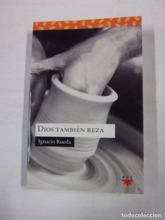 Libros: DIOS TAMBIEN REZA. IGNACIO RUEDA. EDICIONES PPC. TDK238 - - Foto 1
