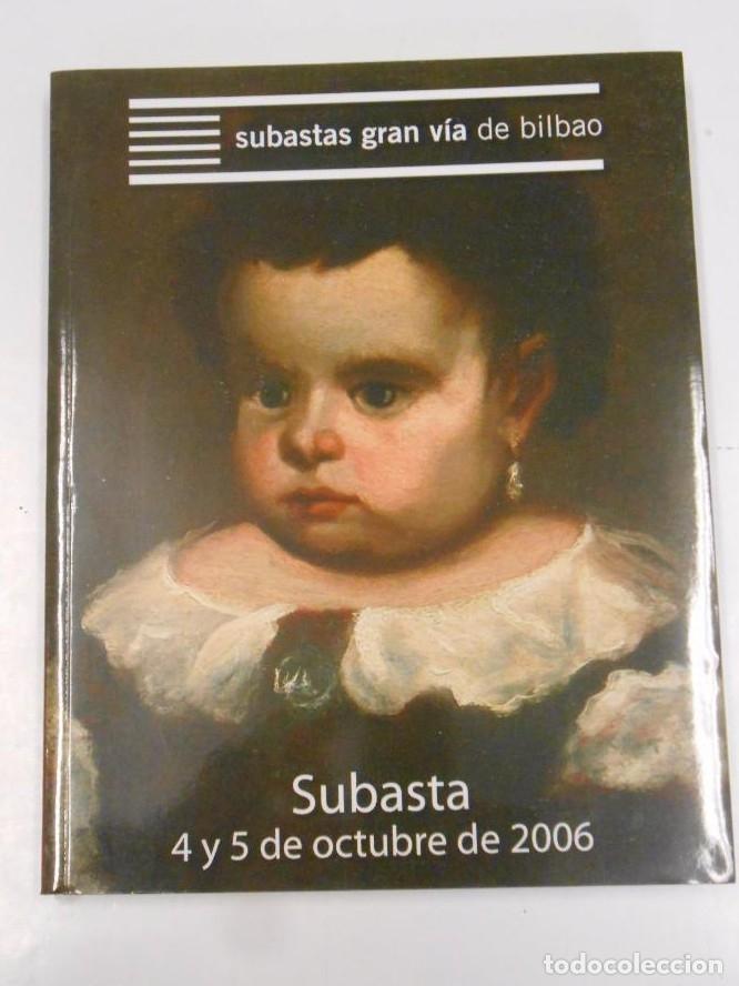 Libros: CATALOGO EXPOSICION SUBASTAS GRAN VIA DE BILBAO. SUBASTA 4 Y 5 DE OCTUBRE 2006. TDK401 -