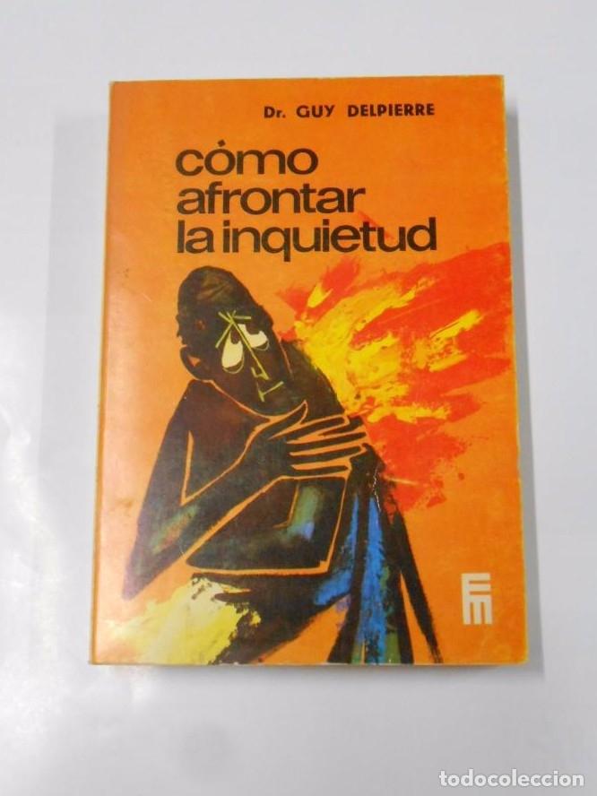 Libros: C&Oacute;MO AFRONTAR LA INQUIETUD. - DR. GUY DELPIERRE. TDK300 - - Foto 1