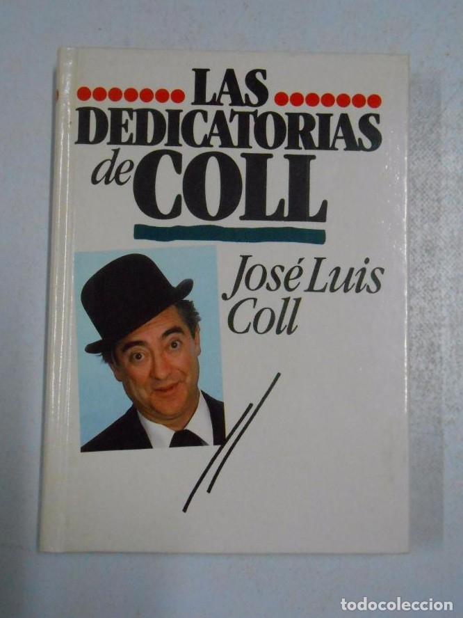 Libros: LAS DEDICATORIAS DE COLL. JOSE LUIS COLL. - TDK255 - - Foto 1
