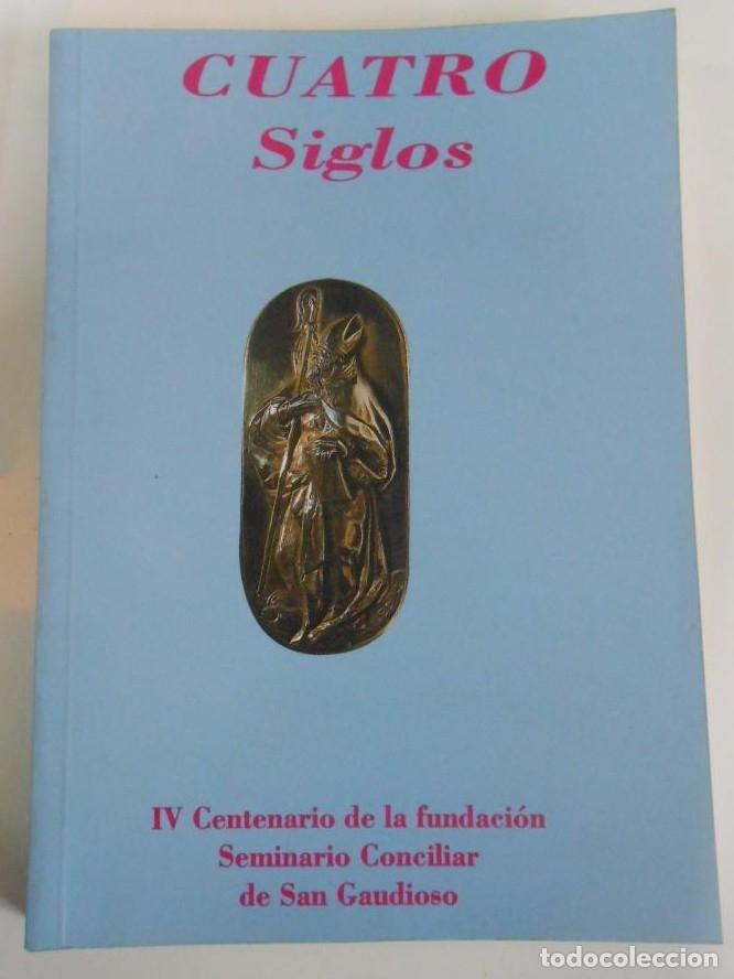 Livros em segunda m&atilde;o: CUATRO SIGLOS. IV CENTENARIO DE LA FUNDACION DEL SEMINARIO CONCILIAR DE SAN GAUDIOSO. TDK67 -