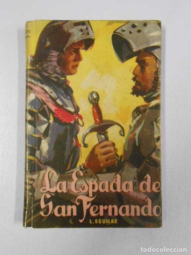 Libros: LA ESPADA DE SAN FERNANDO. LUIS DE EGUILAZ. TDK172 - - Foto 1