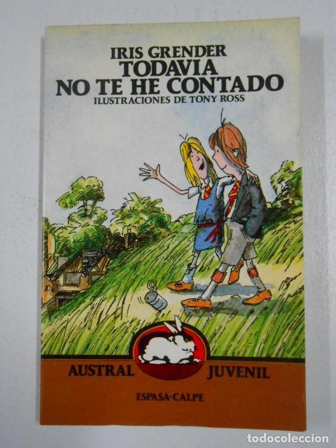 Libros: TODAVIA NO TE HE CONTADO. IRIS GRENDER. TDK219 - - Foto 1