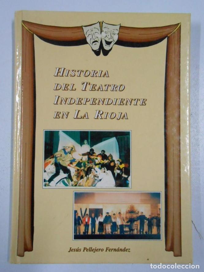 books: HISTORIA DEL TEATRO INDEPENDIENTE EN LA RIOJA. JESUS PELLEJERO FERNANDEZ. TDK221 -