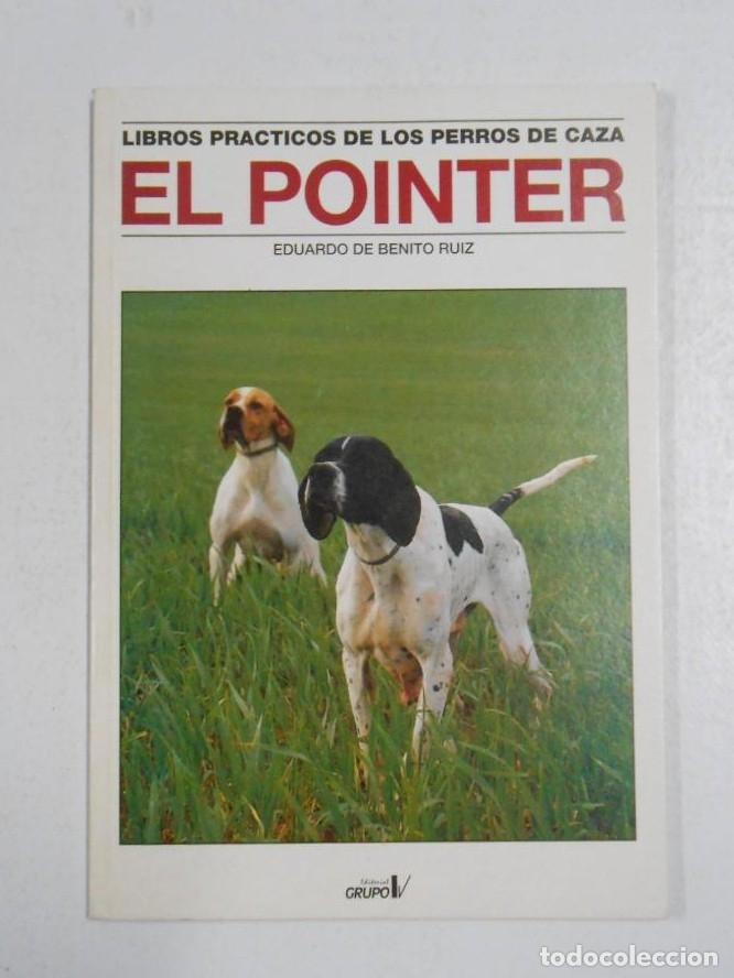Libros: EL POINTER. EDUARDO DE BENITO RUIZ. LIBROS PRACTICOS DE LOS PERROS DE CAZA. TDK225 - - Foto 1
