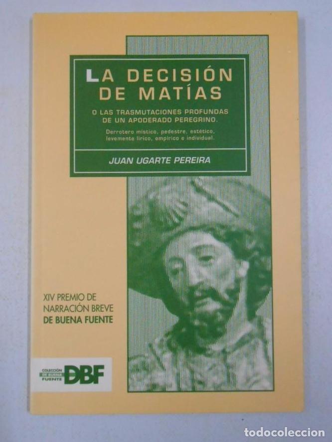 B&uuml;cher: LA DECISI&Oacute;N DE MAT&Iacute;AS. XIV Premio de Narraci&oacute;n Breve De Buena Fuente. Ugarte Pereira, Juan. TDK236 -