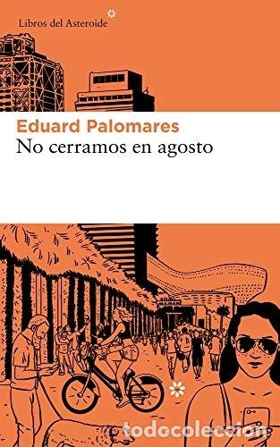 Libros: NO CERRAMOS EN AGOSTO - PALOMARES,EDUARD - Foto 1