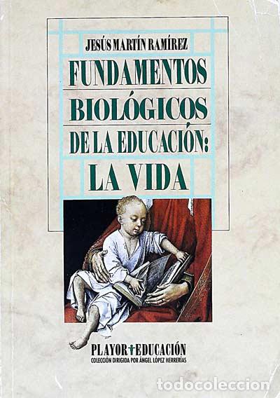 Libros: Fundamentos biol&oacute;gicos de la educaci&oacute;n: La vida - Jes&uacute;s Mart&iacute;n Ram&iacute;rez - Foto 1