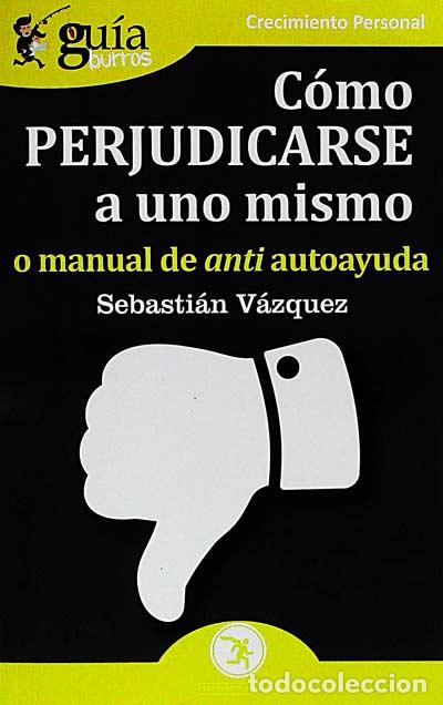 Libros: C&oacute;mo perjudicarse a uno mismo - Sebasti&aacute;n V&aacute;zquez - Foto 1