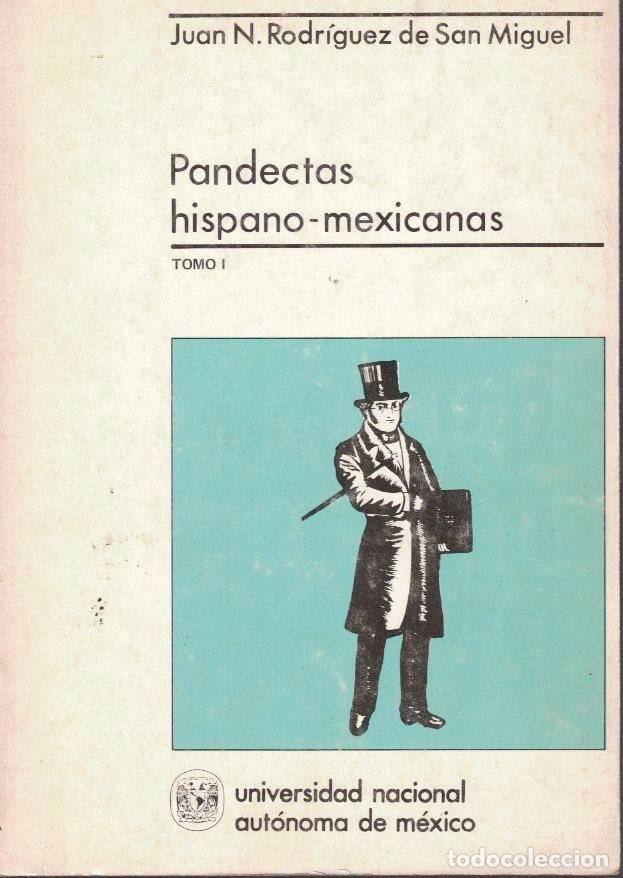 Libros: PANDECTAS HISPANO-MEXICANAS. TOMO I. - RODRIGUEZ DE SAN MIGUEL, Juan N.