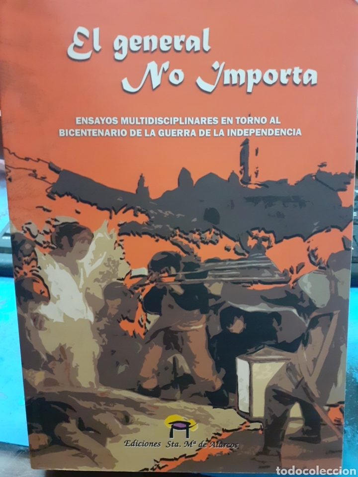 Libros: EL GENERAL NO IMPORTA. Ensayos multidisciplinares en torno al bicentenario de la Guerra de la Indepe - Foto 1