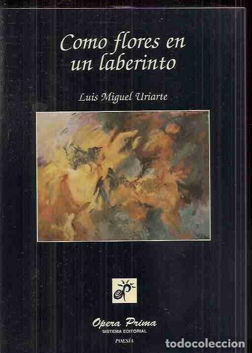 Libros: COMO FLORES EN UN LABERINTO - URIARTE, LUIS MIGUEL - Foto 4