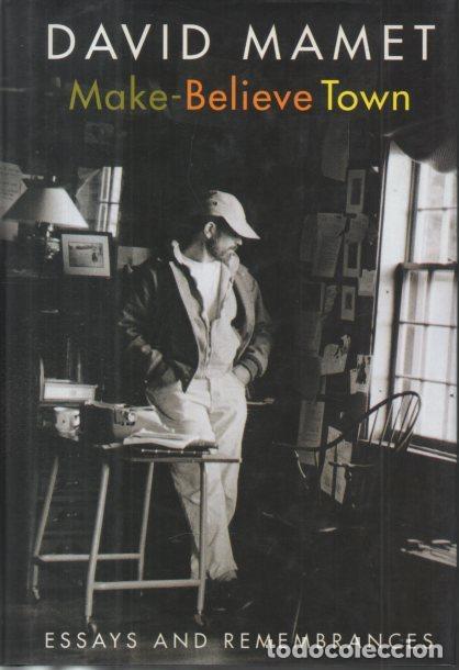 Libros: MAKE-BELIEVE TOWN. ESSAYS AND REMEMBRANCES. - MAMET, David. - Foto 1