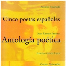 Libros: CINCO POETAS ESPAÑOLES. ANTOLOGÍA POÉTICA - ANTONIO MACHADO, JUAN RAMÓN JIMÉNEZ, FEDERICO GARCÍA LOR