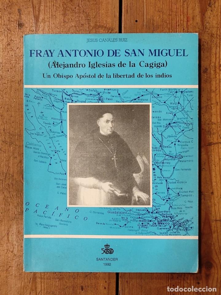 Libros: Fray Antonio de San Miguel. (Alejandro iglesias de la Cagiga). Un Obispo Ap&oacute;stol de la Libertad d el