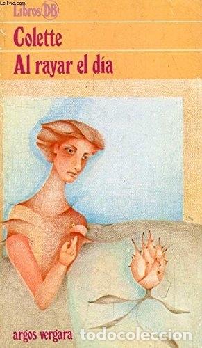 Libros: AL RAYAR EL DIA - COLETTE - Foto 1
