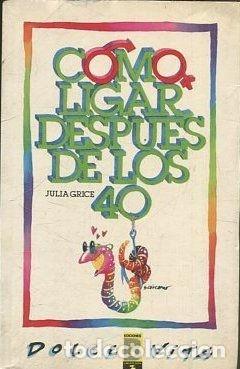 Libros: COMO LIGAR DESPUES DE LOS 40 - JULIA GRICE - Foto 1
