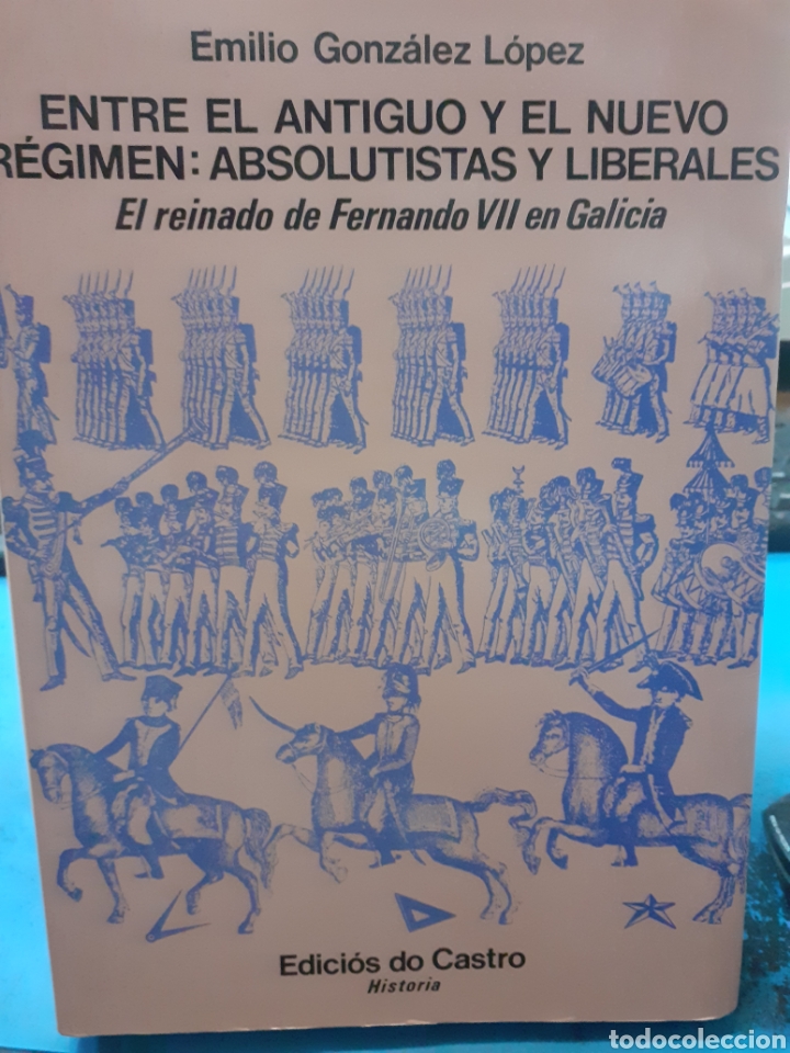 Livres: ENTRE EL ANTIGUO Y EL NUEVO REGIMEN : ABSOLUTISTAS Y LIBERALES. El reinado de fernando VII en Galici