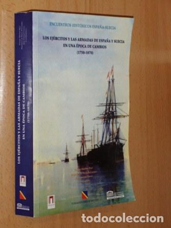 Libros: LOS EJ&Eacute;RCITOS Y LAS ARMADAS DE ESPA&Ntilde;A Y SUECIA EN UNA &Eacute;POCA DE CAMBIOS (1750 - 1870) - VV. AA.