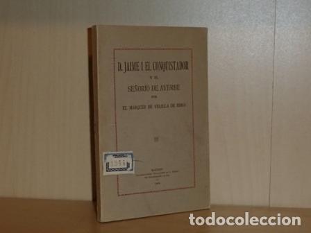 B&uuml;cher: D. JAIME I EL CONQUISTADOR Y EL SE&Ntilde;OR&Iacute;O DE AYERBE - Marqu&eacute;s de Velilla de Ebro