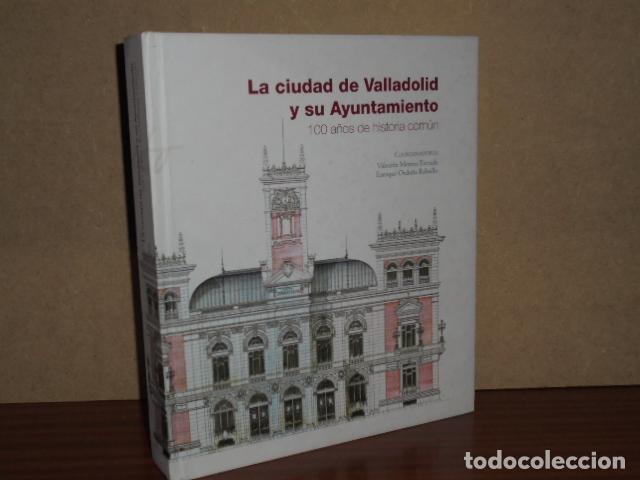 Libri di seconda mano: LA CIUDAD DE VALLADOLID Y SU AYUNTAMIENTO - 100 a&ntilde;os de historia com&uacute;n - Coordinadores: Valent&iacute;n Mer