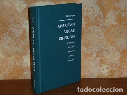 books: AMERICAN SUGAR KINGDOM - The Plantation Economy of the Spanish Caribbean, 1898 - 1934 - Ayala, C&eacute;sar