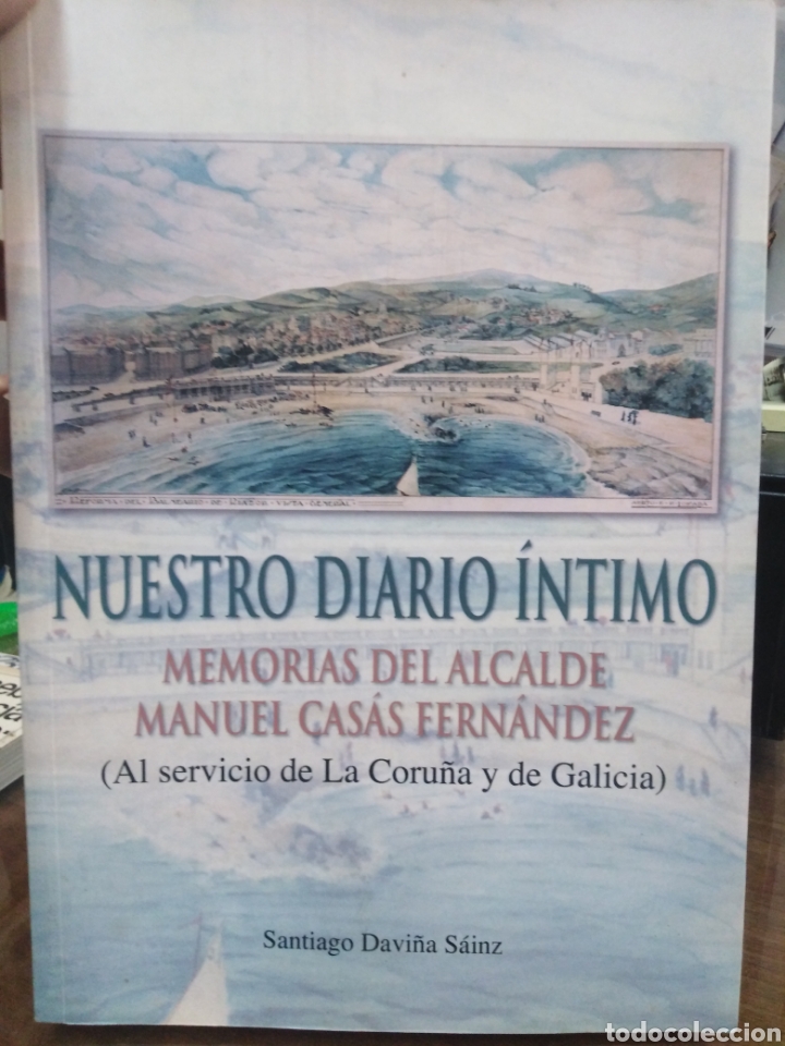 books: NUESTRO DIARIO INTIMO. Memorias de un alcalde al servicio de la Coru&ntilde;a y Galicia Manuel Casas Fern&aacute;n