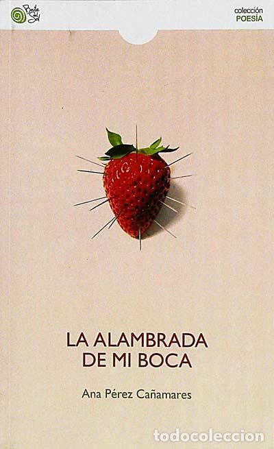 Libros: La alambrada de mi boca - Ana P&eacute;rez Ca&ntilde;amares - Foto 1