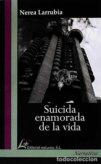 Libros: Suicida enamorada de la vida - Nerea Larrubia - Foto 1