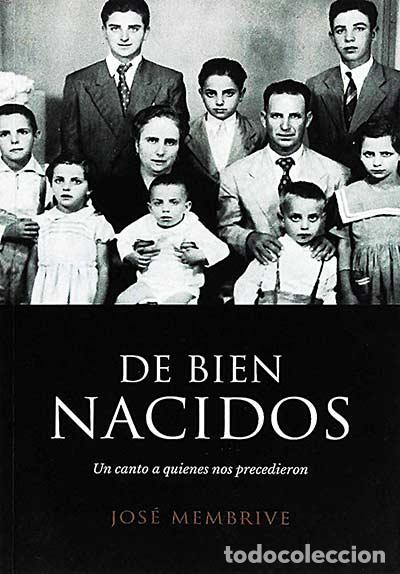 Libros: De bien nacidos - Jos&eacute; Membrive. - Foto 1
