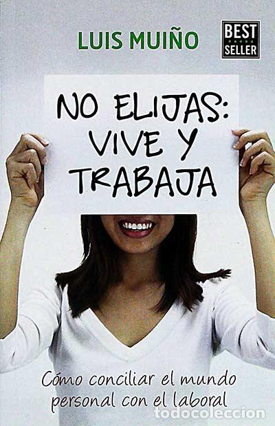 Libros: No elijas: vive y trabaja - Mui&ntilde;o, Luis - Foto 1