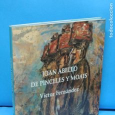 Libros: JOAN ABELLÓ DE PINCELES Y MOAIS.- VÍCTOR FERNÁNDEZ. Lote 245092315