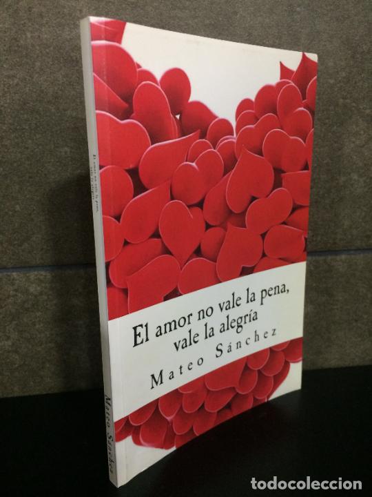 Livres: El amor no vale la pena, vale la alegr&iacute;a. Mateo S&aacute;nchez.