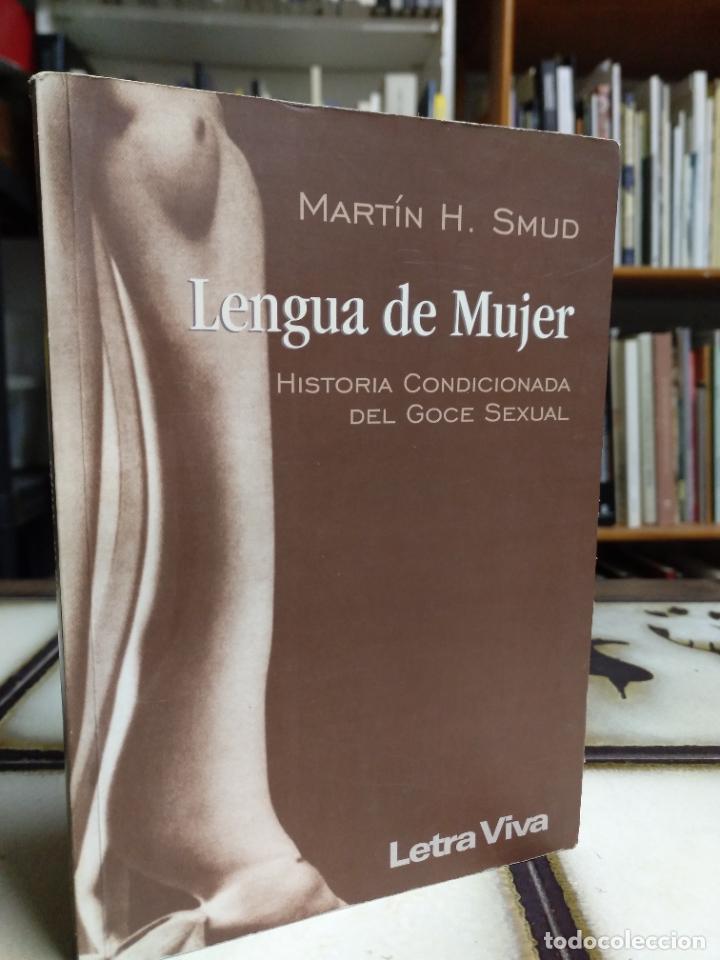 Libri di seconda mano: Lengua de mujer. Historia condicionada del goce sexual. Mart&iacute;n H. Smud.