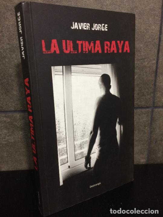 Libros: LA ULTIMA RAYA. JAVIER JORGE. - Foto 1